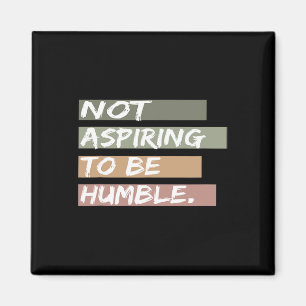 Not Aspiring To Be Humble Kamala Harris Message Magnet