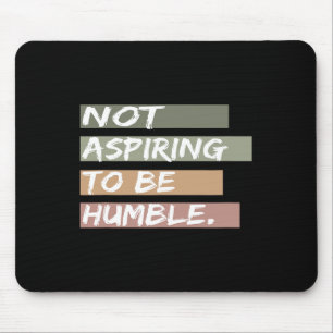 Not Aspiring To Be Humble Kamala Harris Message  Mouse Pad