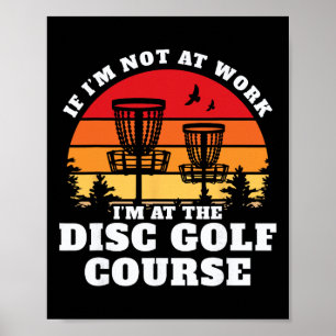 Not At Work At The Disc Golf Course Poster