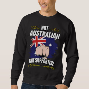 Not Australian But Supportive Travel Tourist Austr Sweatshirt