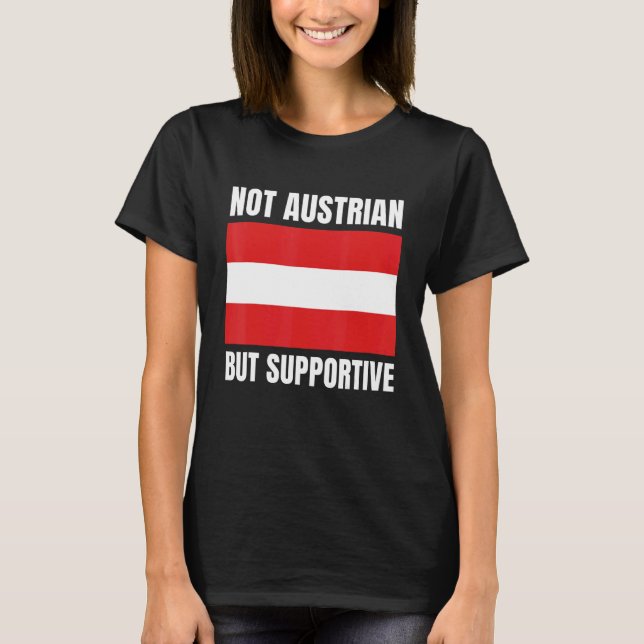 Not Austrian But Supportive Austria Flag Support T-Shirt (Front)