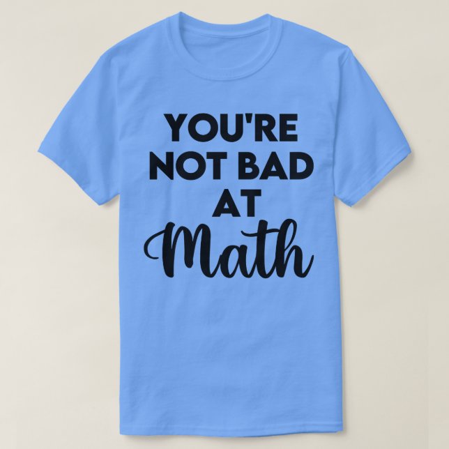 Not Bad At Math T-Shirt (Design Front)