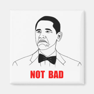 Not Bad Barack Obama Rage Face Meme Magnet