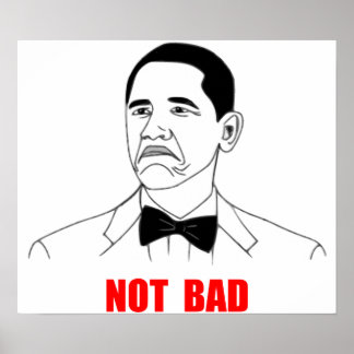 Not Bad Barack Obama Rage Face Meme Poster