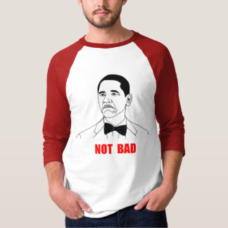 Not Bad Barack Obama Rage Face Meme T-Shirt