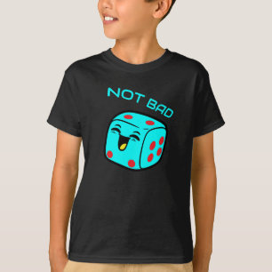 Not Bad Die Laughing Dice T-Shirt