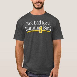 Not Bad For A Running Back T-Shirt