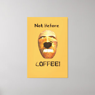 Not Before COFFEE! Face on a Canvas Print
