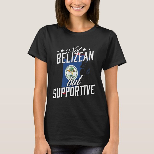 Not Belizean But Supportive Travel Tourist Belizia T-Shirt (Front)