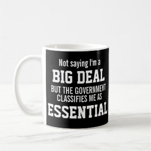 Not Big Deal Government Classifies Me Essential Coffee Mug
