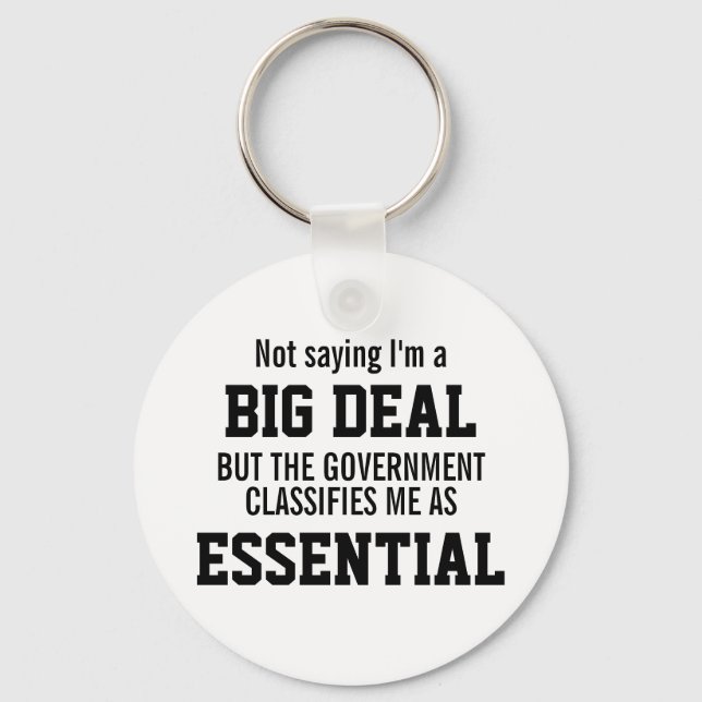 Not Big Deal Government Classifies Me Essential Key Ring (Front)