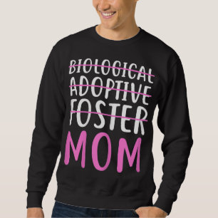 Not Biological Adoptive Foster Mum For Mother's Da Sweatshirt