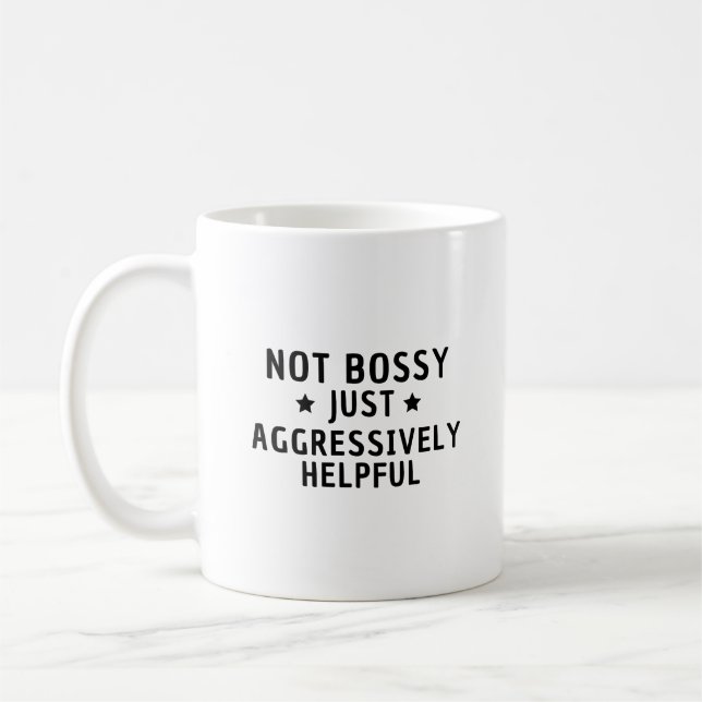 Not Bossy Just Aggressively Helpful Funny Coffee Mug (Left)