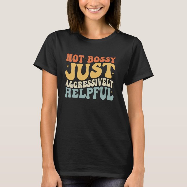 Not Bossy Just Aggressively Helpful Funny Mum Life T-Shirt (Front)