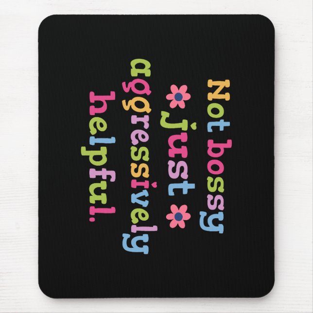 Not bossy just aggressively helpful mouse pad (Front)