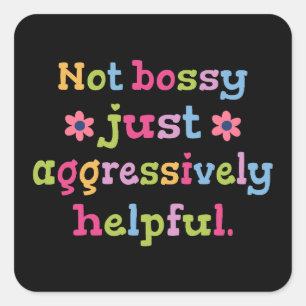 Not bossy just aggressively helpful square sticker
