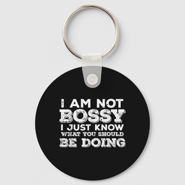 Not Bossy Know What Should Be Doing Funny Saying Key Ring (Front)