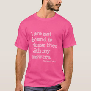 Not Bound to Please Thee Shakespeare Quote Funny T-Shirt