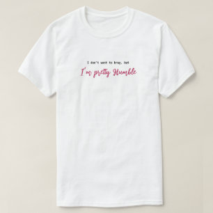 Not Bragging  T-Shirt