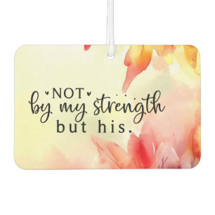 Not by my strength but His Christian Bible Quote Car Air Freshener