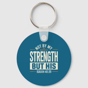 Not By My Strength But His Isaiah 40 29 Bible Vers Key Ring