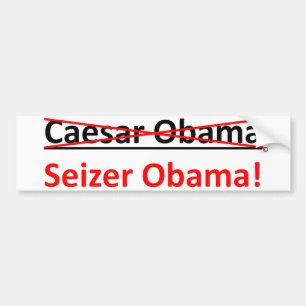Not Caesar Obama, its Seizer Obama Bumper Sticker