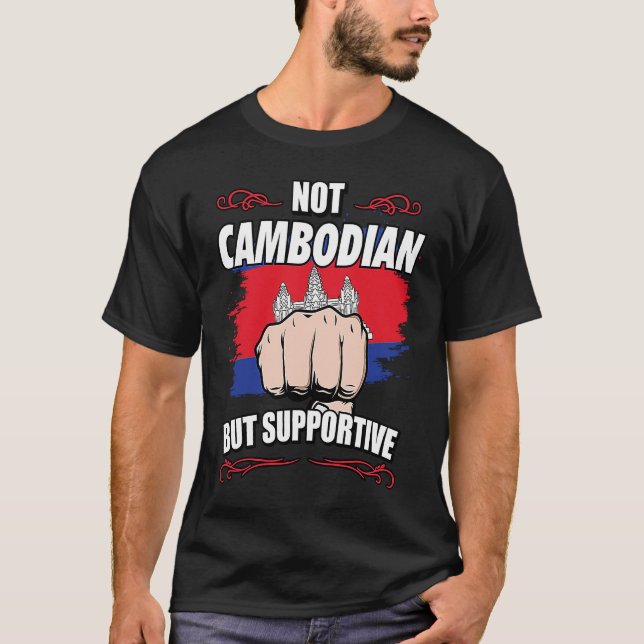 Not Cambodian But Supportive Travel Tourist Cambod T-Shirt (Front)