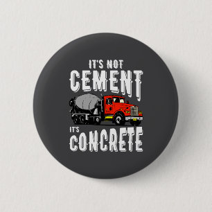 Not Cement Its Concrete Funny Concrete Mixer 6 Cm Round Badge