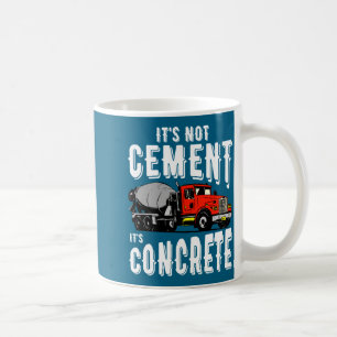 Not Cement Its Concrete Funny Concrete Mixer Coffee Mug