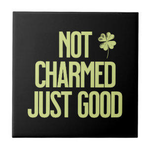 Not Charmed Just Good Shamrock Quote Tile