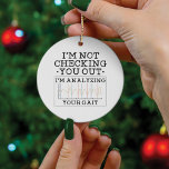 Not Checking You Out Physical Therapist Funny Ceramic Tree Decoration<br><div class="desc">Cool and funny physical therapist design that says "I'm Not Checking You Out. I'm Ananlyzing Your Gait" in black modern typography. Perfect for a chiropractor or a trainer you know</div>