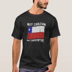 Not Chilean But Supportive National Flag Inspirati T-Shirt