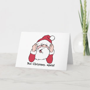 Not Christmas Again Santa Card