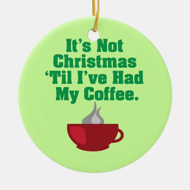 Not Christmas Until Coffee Ceramic Tree Decoration (Front)