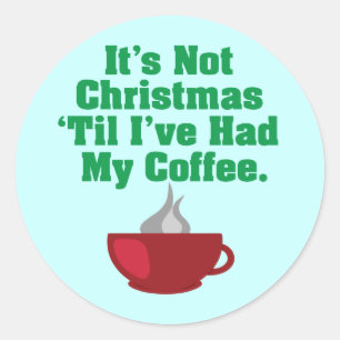 Not Christmas Until Coffee Classic Round Sticker