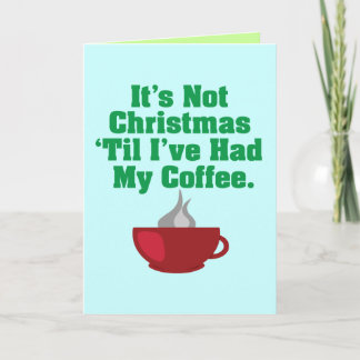 Not Christmas Until Coffee Holiday Card