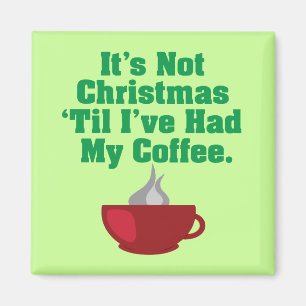Not Christmas Until Coffee Magnet