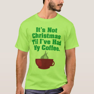 Not Christmas Until Coffee T-Shirt