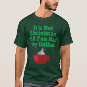 Not Christmas Until Coffee T-Shirt