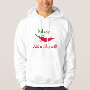 Not Cold… Just A Little Chili Hoodie
