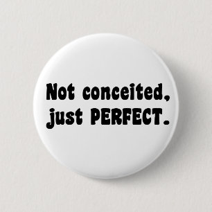 Not Conceited, Just Perfect 6 Cm Round Badge
