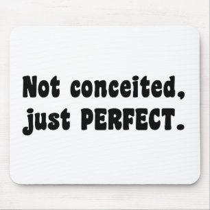 Not Conceited, Just Perfect Mouse Pad