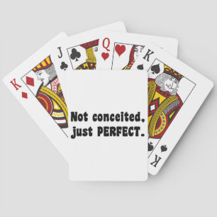 Not Conceited, Just Perfect Playing Cards