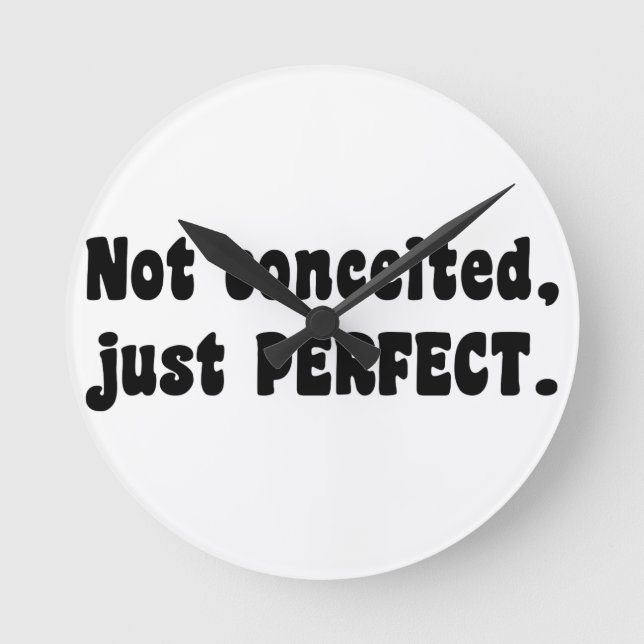 Not Conceited, Just Perfect Round Clock (Front)