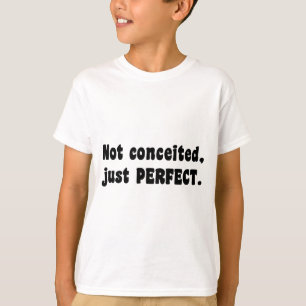 Not Conceited, Just Perfect T-Shirt