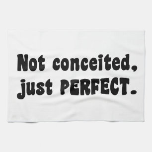 Not Conceited, Just Perfect Tea Towel