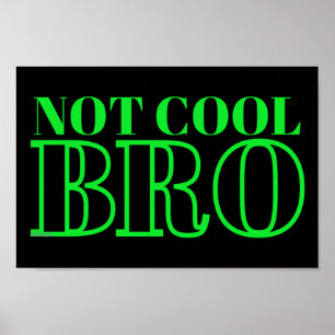 NOT COOL BRO                                       POSTER