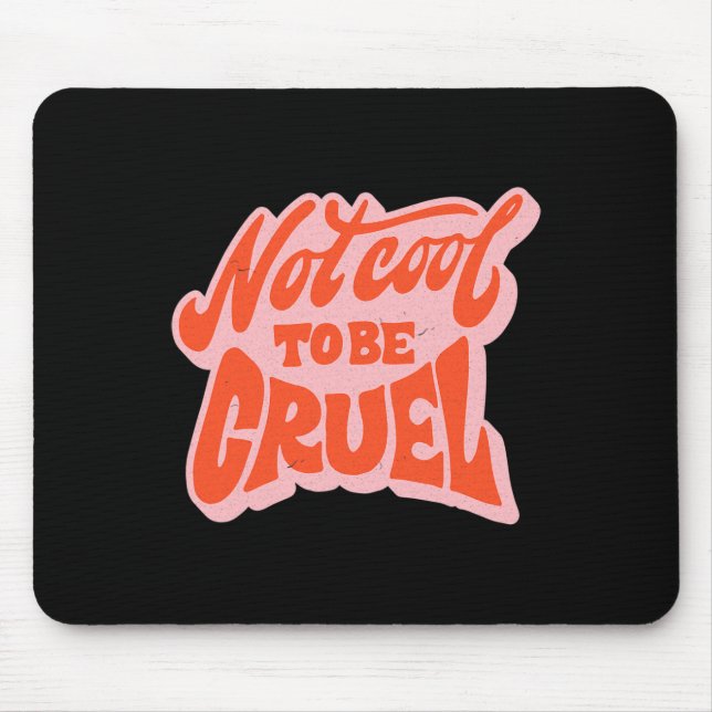 Not Cool To Be Cruel Mental Health Matters Positiv Mouse Pad (Front)