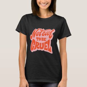 Not Cool To Be Cruel Mental Health Matters Positiv T-Shirt