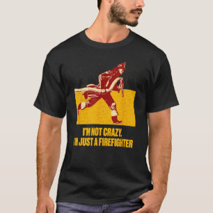 Not Crazy Just Firefighter  Fireman Humor Fire Chi T-Shirt